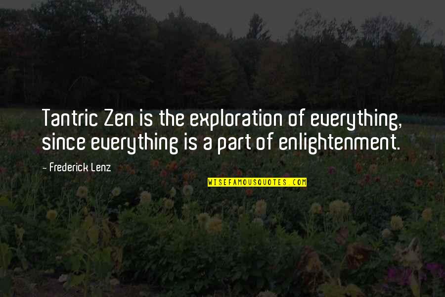 National Emblem Quotes By Frederick Lenz: Tantric Zen is the exploration of everything, since