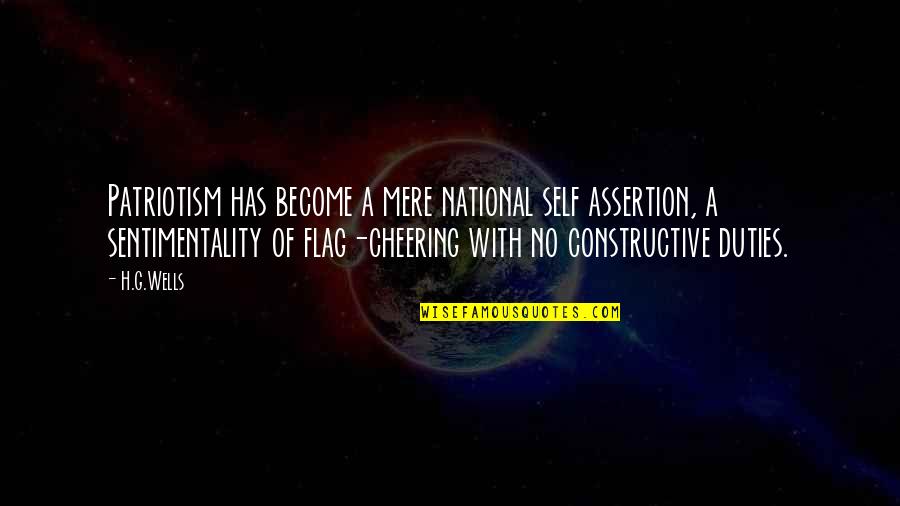National Flag Quotes By H.G.Wells: Patriotism has become a mere national self assertion,