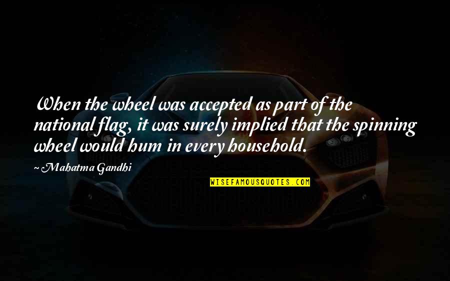 National Flag Quotes By Mahatma Gandhi: When the wheel was accepted as part of