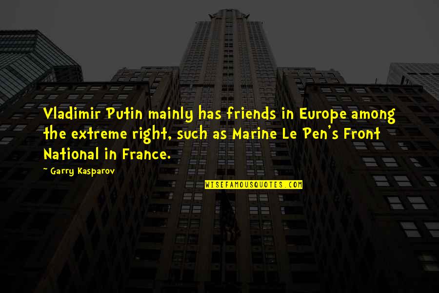 National Front Quotes By Garry Kasparov: Vladimir Putin mainly has friends in Europe among