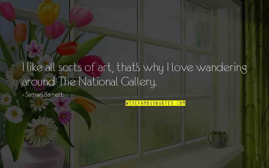 National Gallery Quotes By Samuel Barnett: I like all sorts of art, that's why
