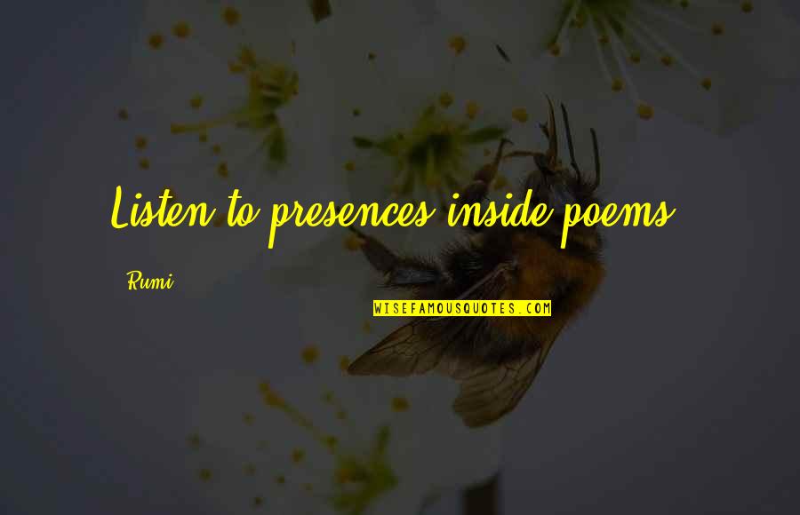 National General Agent Login Quote Quotes By Rumi: Listen to presences inside poems.