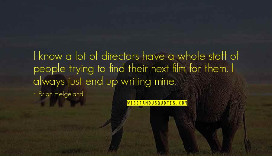 National General Get A Quote Quotes By Brian Helgeland: I know a lot of directors have a National General Get A Quote Quotes By Brian Helgeland: I know a lot of directors have a