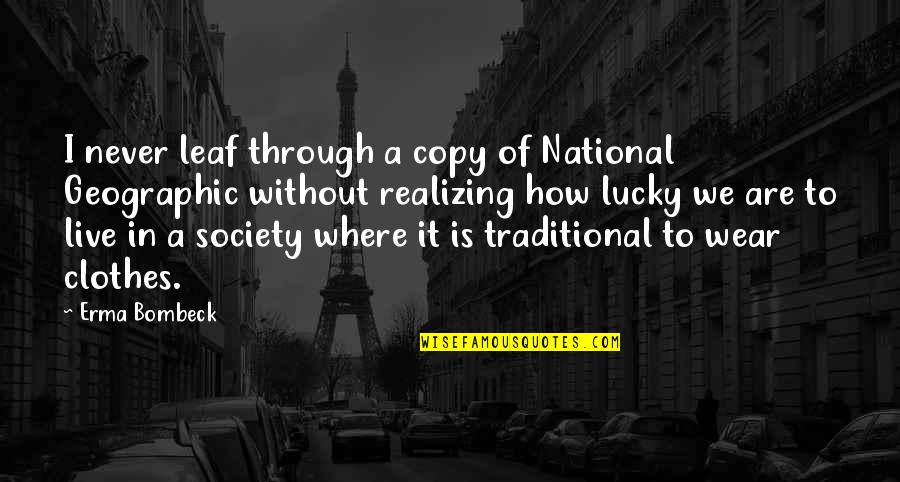 National Geographic Society Quotes By Erma Bombeck: I never leaf through a copy of National