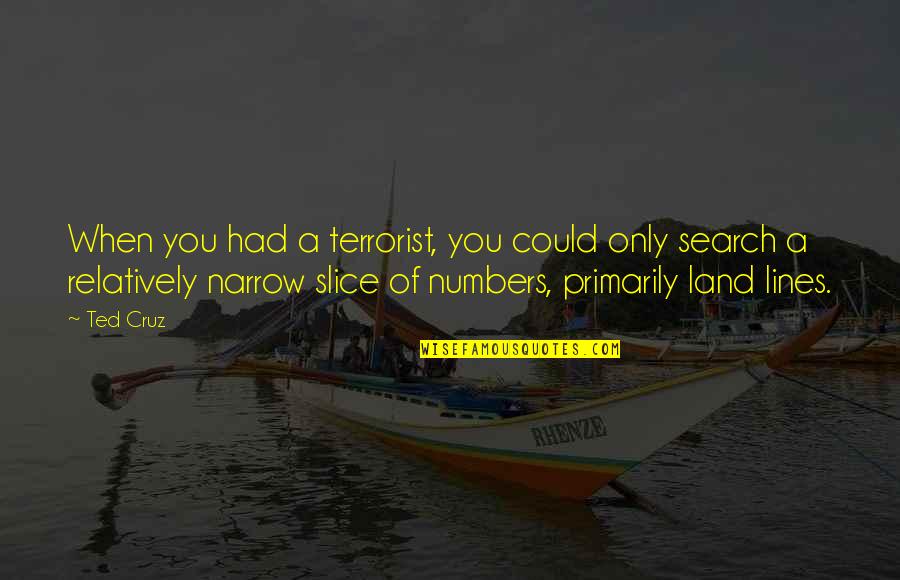 National Geographic Travel Quotes By Ted Cruz: When you had a terrorist, you could only National Geographic Travel Quotes By Ted Cruz: When you had a terrorist, you could only