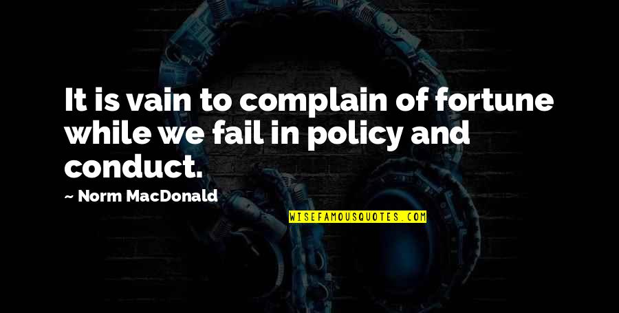 National Girl Child Day Quotes By Norm MacDonald: It is vain to complain of fortune while