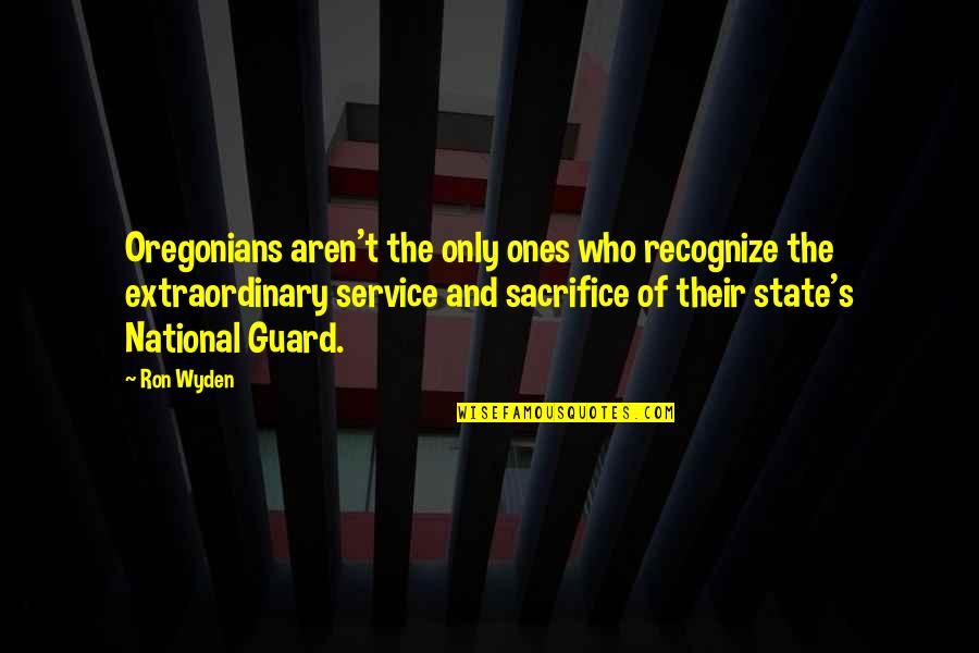 National Guard Quotes By Ron Wyden: Oregonians aren't the only ones who recognize the
