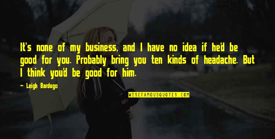 National Handloom Day 2020 Quotes By Leigh Bardugo: It's none of my business, and I have National Handloom Day 2020 Quotes By Leigh Bardugo: It's none of my business, and I have