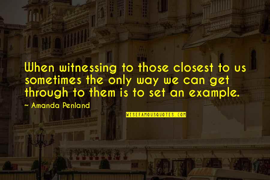 National Health Service Quotes By Amanda Penland: When witnessing to those closest to us sometimes