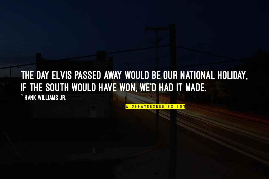 National Holiday Quotes By Hank Williams Jr.: The day Elvis passed away would be our