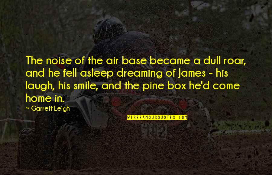 National Husband Day Quotes By Garrett Leigh: The noise of the air base became a National Husband Day Quotes By Garrett Leigh: The noise of the air base became a