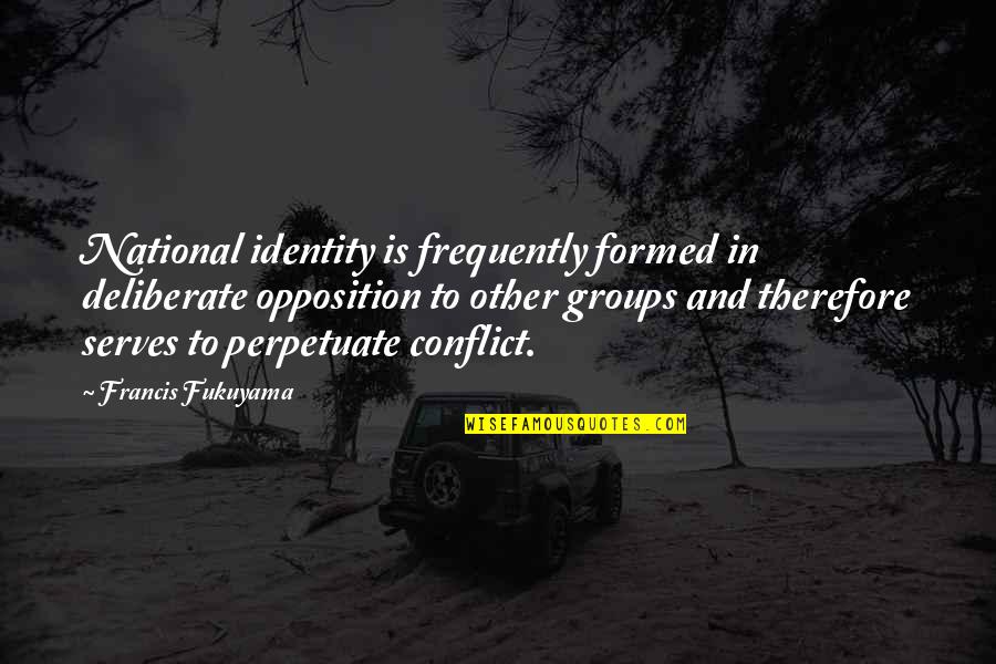 National Identity Quotes By Francis Fukuyama: National identity is frequently formed in deliberate opposition