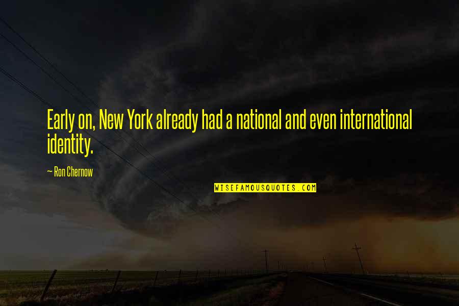 National Identity Quotes By Ron Chernow: Early on, New York already had a national