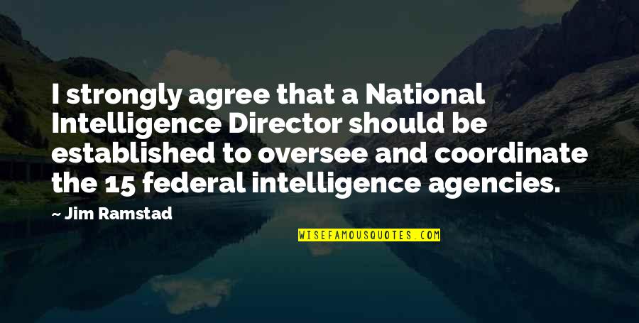 National Intelligence Quotes By Jim Ramstad: I strongly agree that a National Intelligence Director National Intelligence Quotes By Jim Ramstad: I strongly agree that a National Intelligence Director