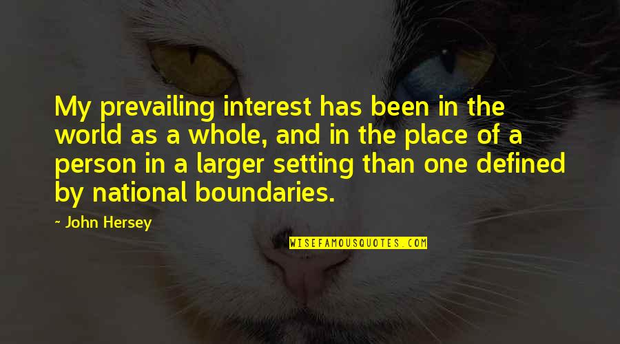 National Interest Quotes By John Hersey: My prevailing interest has been in the world