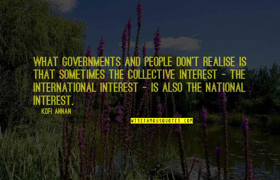 National Interest Quotes By Kofi Annan: What governments and people don't realise is that