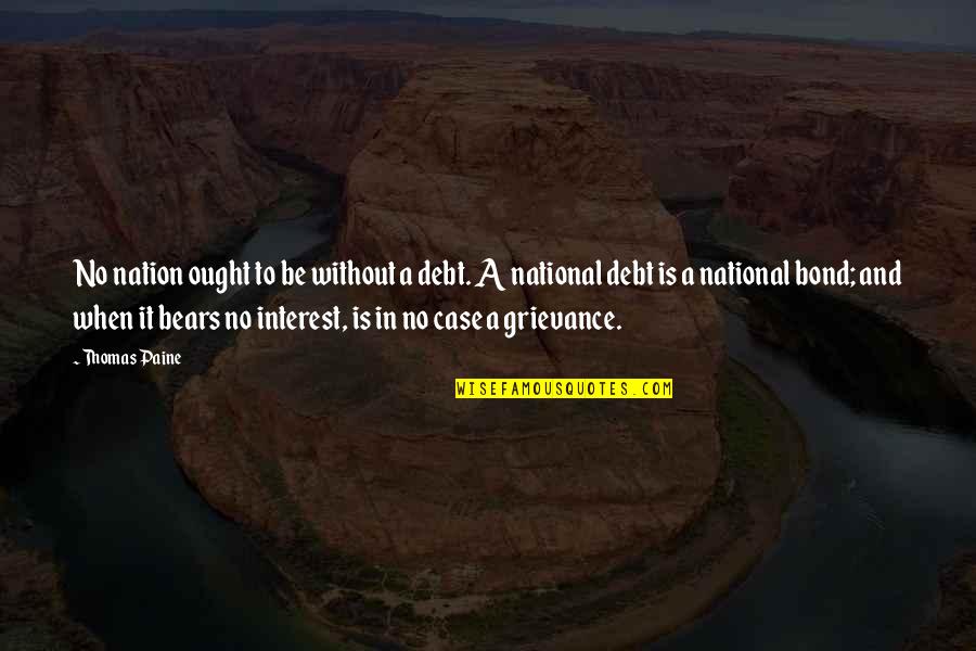 National Interest Quotes By Thomas Paine: No nation ought to be without a debt.