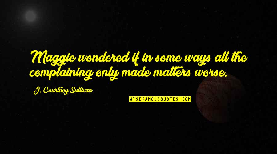 National Lab Week Quotes By J. Courtney Sullivan: Maggie wondered if in some ways all the National Lab Week Quotes By J. Courtney Sullivan: Maggie wondered if in some ways all the