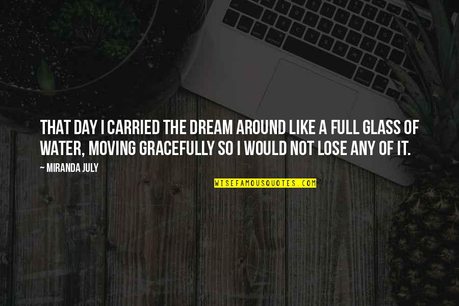 National Lab Week Quotes By Miranda July: That day I carried the dream around like National Lab Week Quotes By Miranda July: That day I carried the dream around like