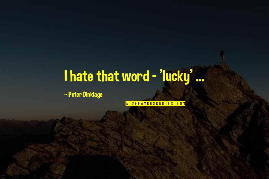 National Lottery Quotes By Peter Dinklage: I hate that word - 'lucky' ...
