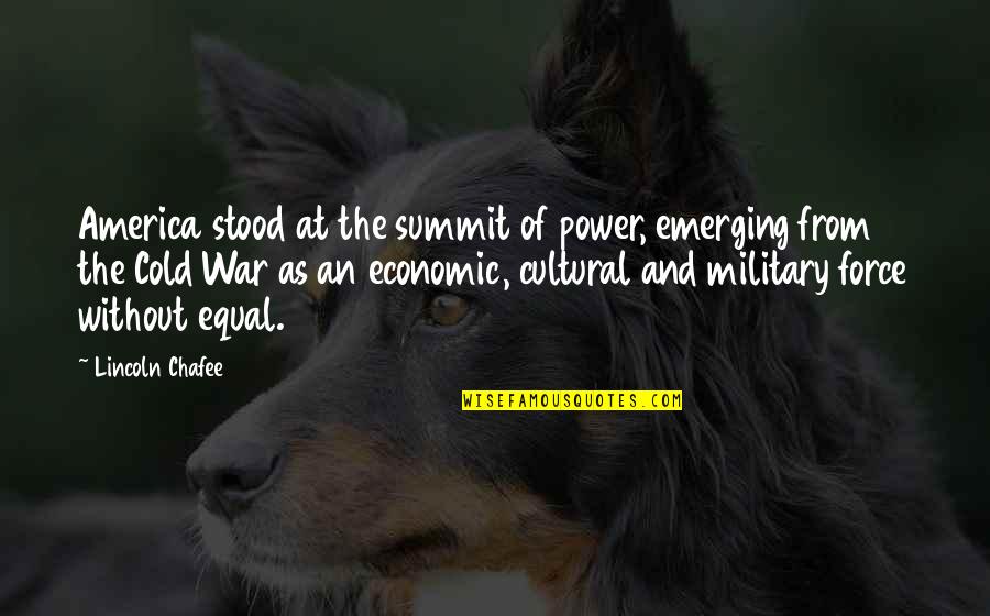 National Narrative Quotes By Lincoln Chafee: America stood at the summit of power, emerging National Narrative Quotes By Lincoln Chafee: America stood at the summit of power, emerging