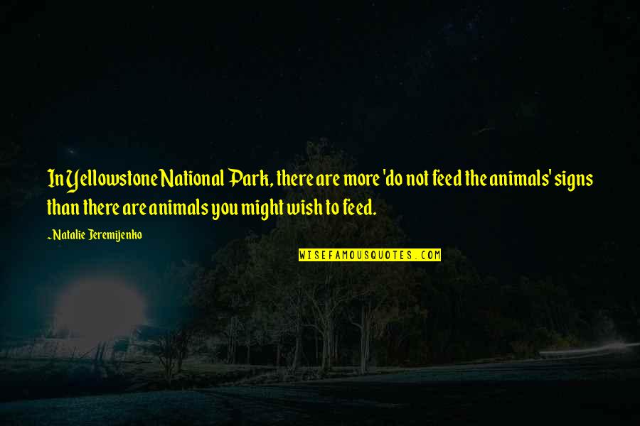National Park Quotes By Natalie Jeremijenko: In Yellowstone National Park, there are more 'do