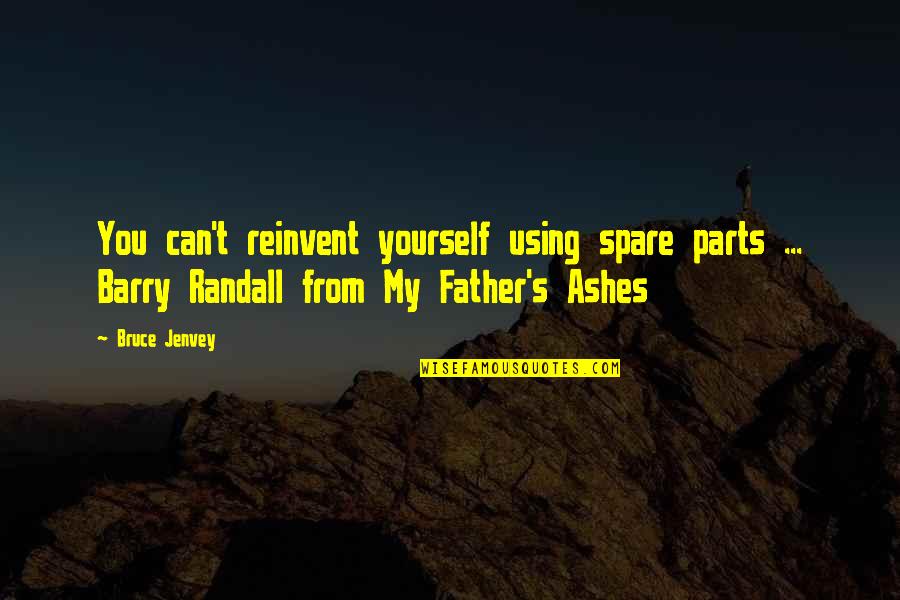 National Pride Quotes By Bruce Jenvey: You can't reinvent yourself using spare parts ...