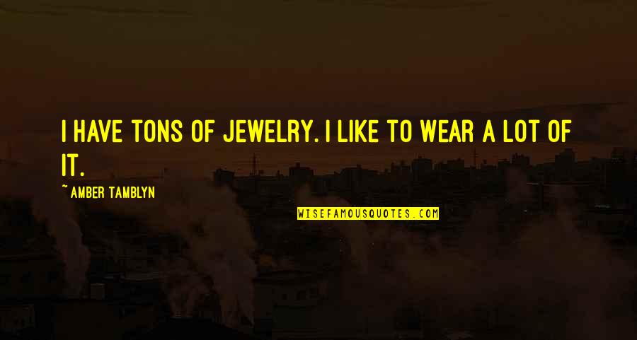 National Reading Month Quotes By Amber Tamblyn: I have tons of jewelry. I like to