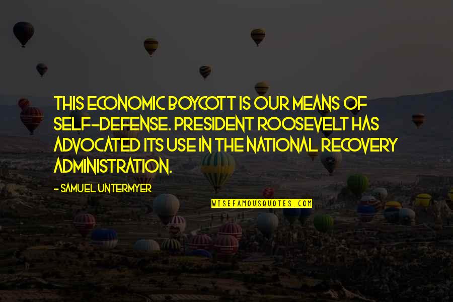 National Recovery Administration Quotes By Samuel Untermyer: This economic boycott is our means of self-defense.