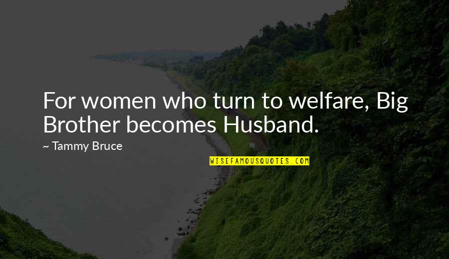 National Self-determination Quotes By Tammy Bruce: For women who turn to welfare, Big Brother