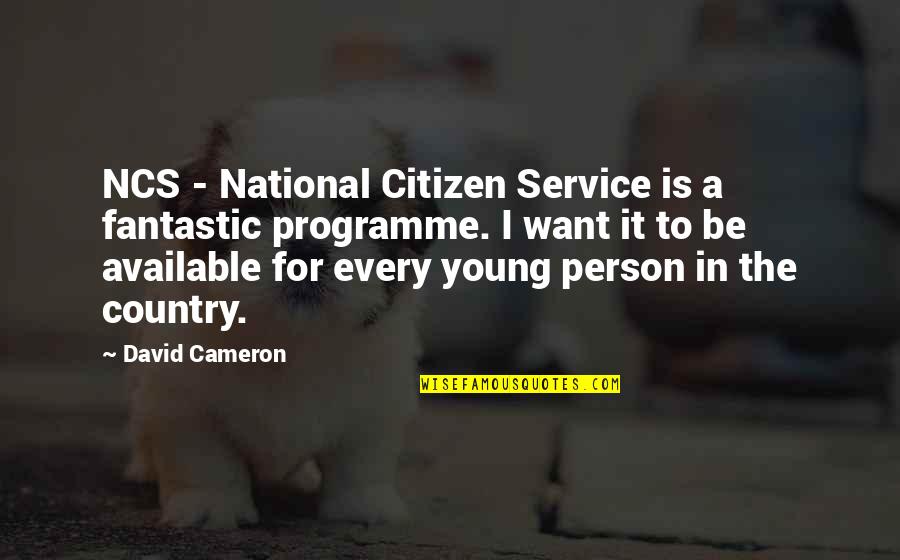 National Service Quotes By David Cameron: NCS - National Citizen Service is a fantastic