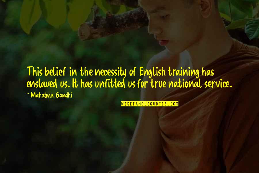 National Service Quotes By Mahatma Gandhi: This belief in the necessity of English training