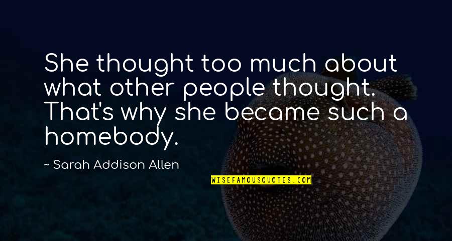 National Socialism Origin Quotes By Sarah Addison Allen: She thought too much about what other people National Socialism Origin Quotes By Sarah Addison Allen: She thought too much about what other people