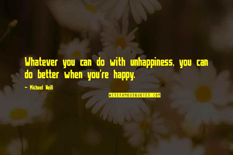 National Song Of India Quotes By Michael Neill: Whatever you can do with unhappiness, you can