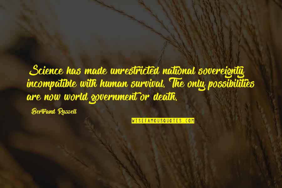 National Sovereignty Quotes By Bertrand Russell: Science has made unrestricted national sovereignty incompatible with