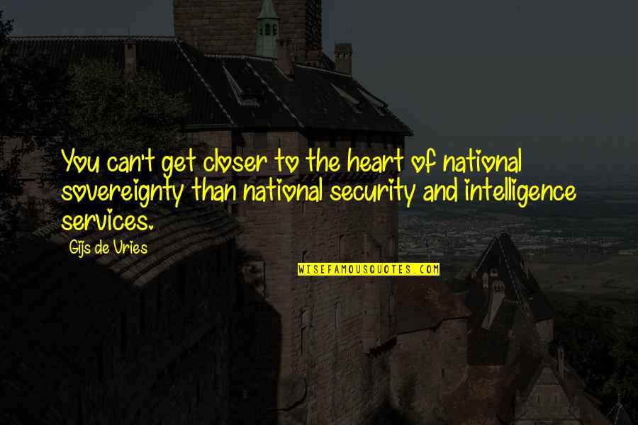 National Sovereignty Quotes By Gijs De Vries: You can't get closer to the heart of