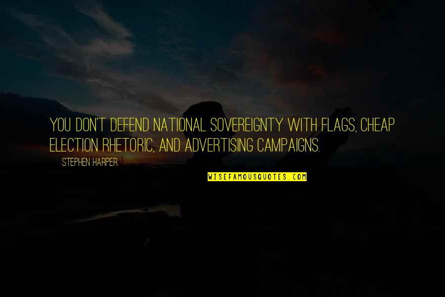 National Sovereignty Quotes By Stephen Harper: You don't defend national sovereignty with flags, cheap