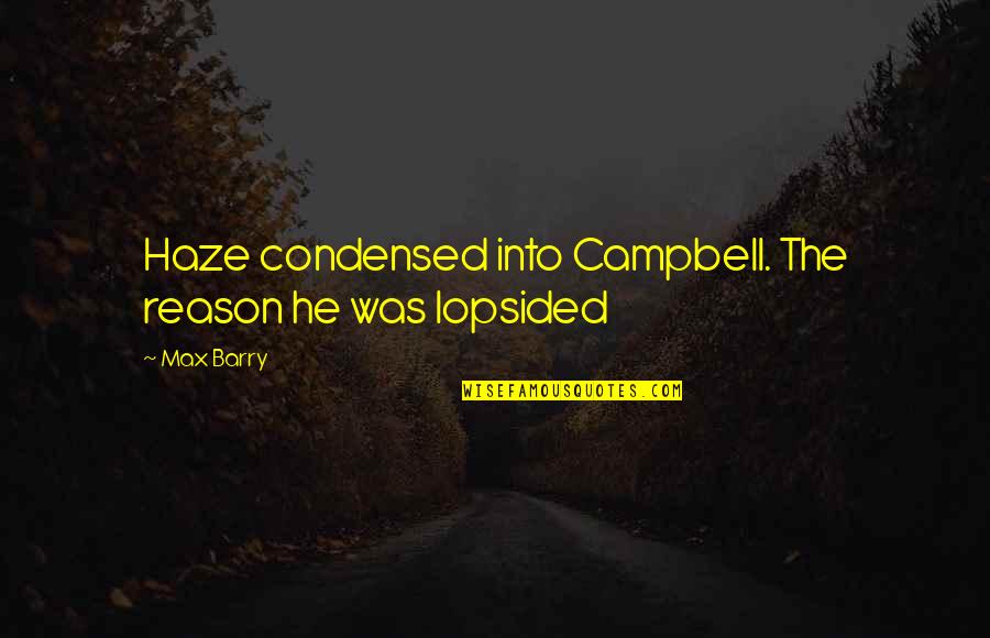 National Stereotypes Quotes By Max Barry: Haze condensed into Campbell. The reason he was