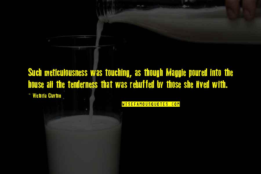 National Teachings Quotes By Victoria Clayton: Such meticulousness was touching, as though Maggie poured National Teachings Quotes By Victoria Clayton: Such meticulousness was touching, as though Maggie poured