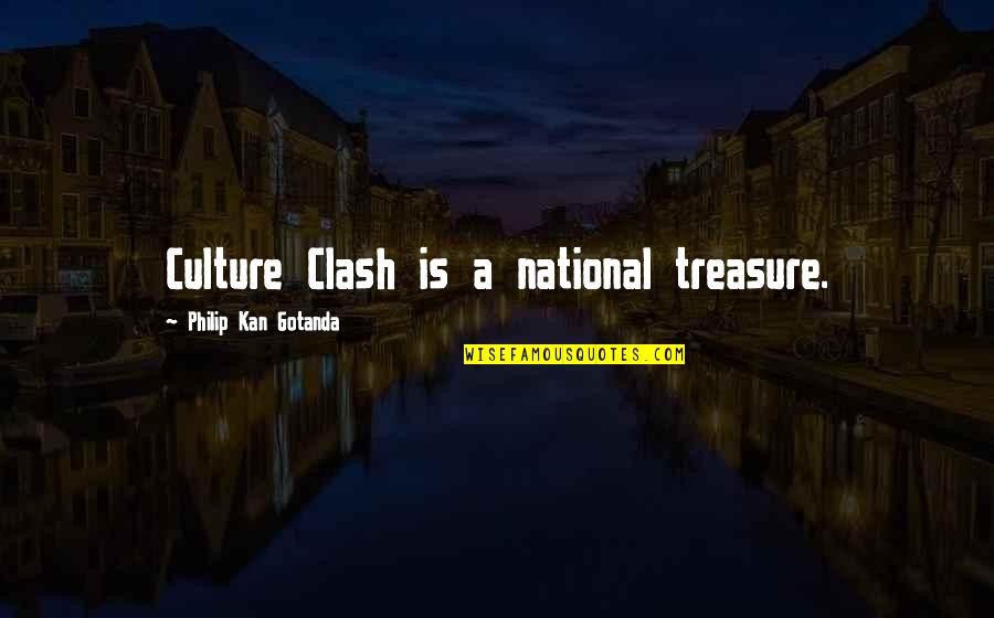 National Treasure Quotes By Philip Kan Gotanda: Culture Clash is a national treasure.