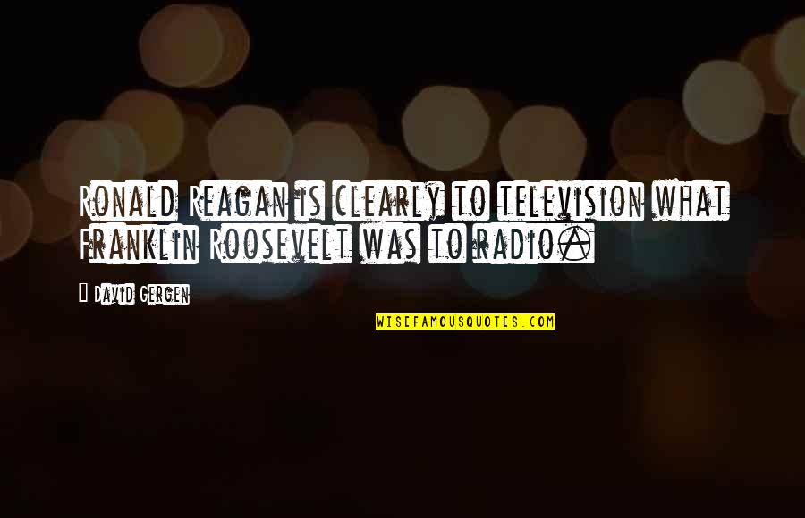 National Unicorn Day Quotes By David Gergen: Ronald Reagan is clearly to television what Franklin