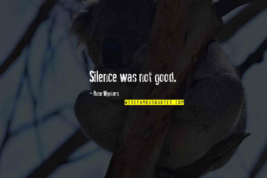 Nationalisation And Privatisation Quotes By Rose Wynters: Silence was not good. Nationalisation And Privatisation Quotes By Rose Wynters: Silence was not good.