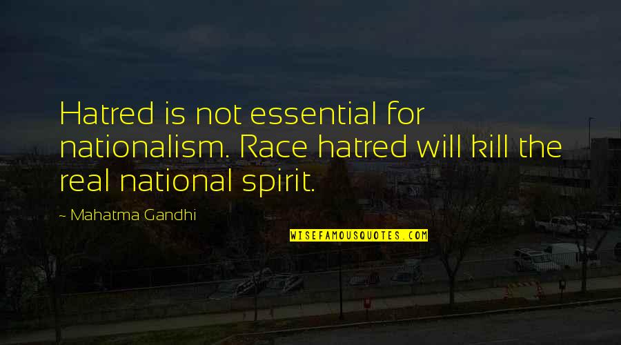 Nationalism By Gandhi Quotes By Mahatma Gandhi: Hatred is not essential for nationalism. Race hatred