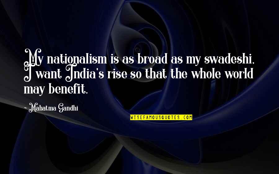 Nationalism In India Quotes By Mahatma Gandhi: My nationalism is as broad as my swadeshi,