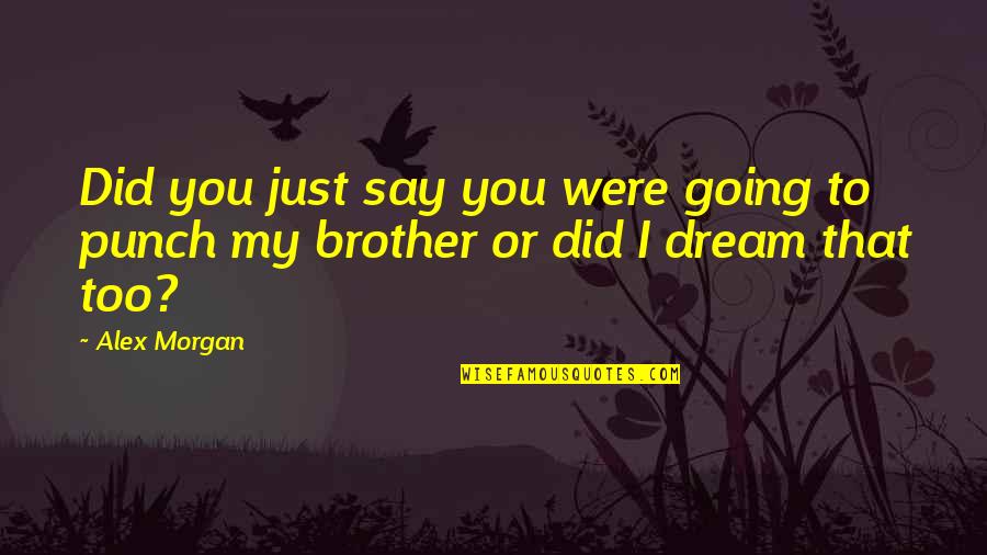 Nationalism In Ww1 Quotes By Alex Morgan: Did you just say you were going to