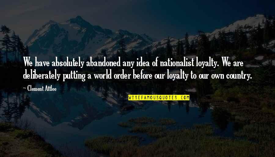 Nationalist Quotes By Clement Attlee: We have absolutely abandoned any idea of nationalist