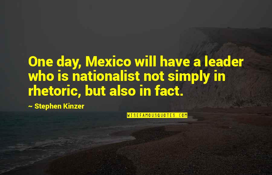 Nationalist Quotes By Stephen Kinzer: One day, Mexico will have a leader who