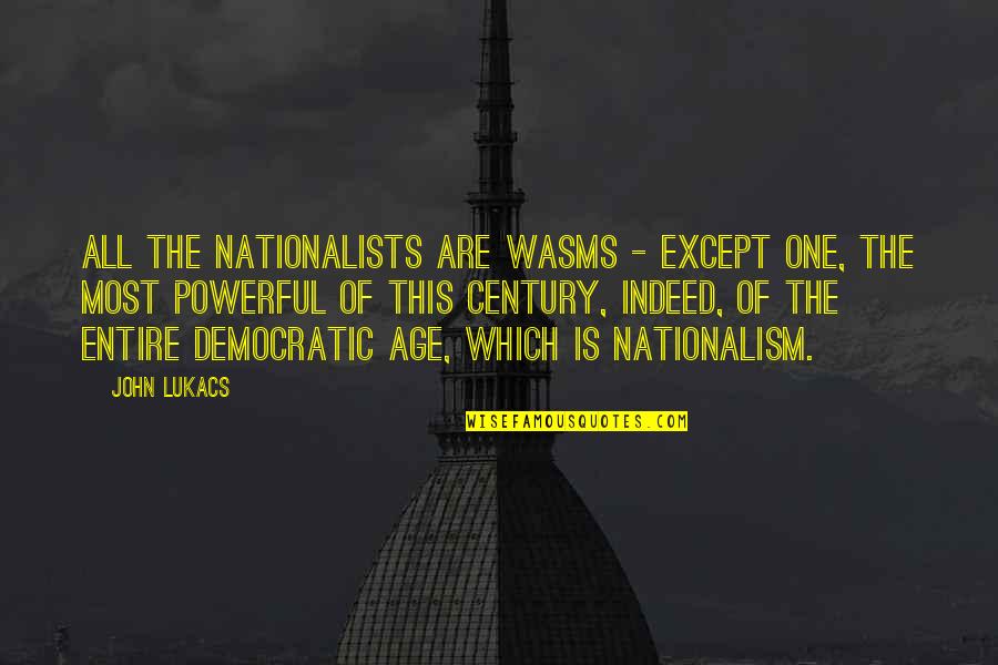 Nationalists Quotes By John Lukacs: All the nationalists are wasms - except one,