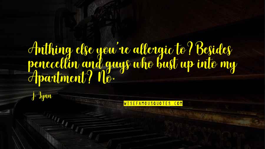 Nationalists Vs Globalists Quotes By J. Lynn: Anthing else you're allergic to?Besides penecellin and guys Nationalists Vs Globalists Quotes By J. Lynn: Anthing else you're allergic to?Besides penecellin and guys