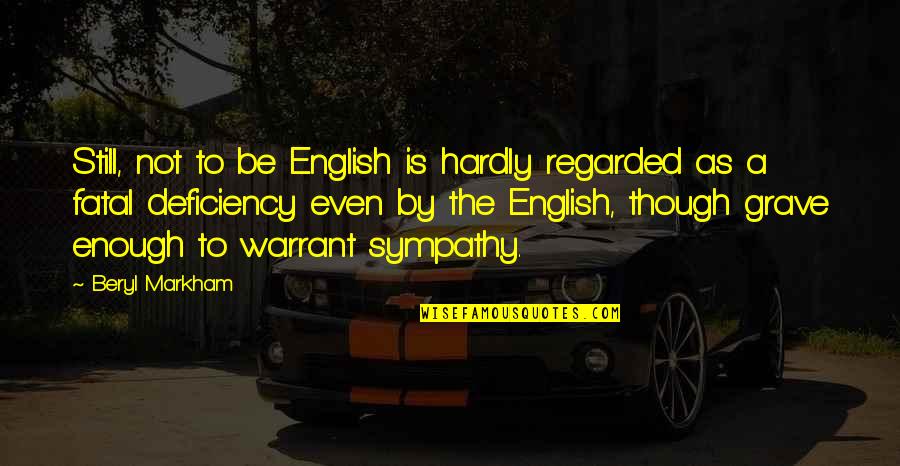 Nationality Pride Quotes By Beryl Markham: Still, not to be English is hardly regarded